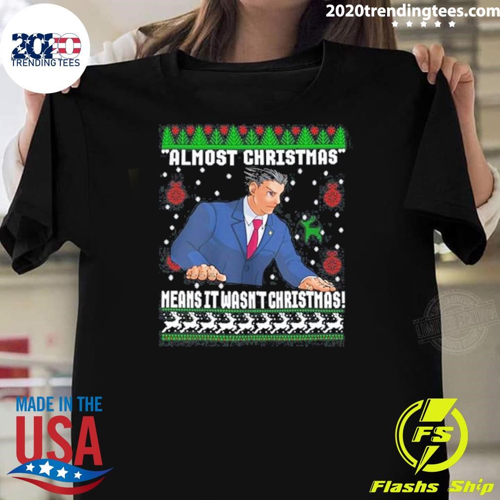 Top Almost Christmas Means It Wasn't Christmas Sweater T-shirt