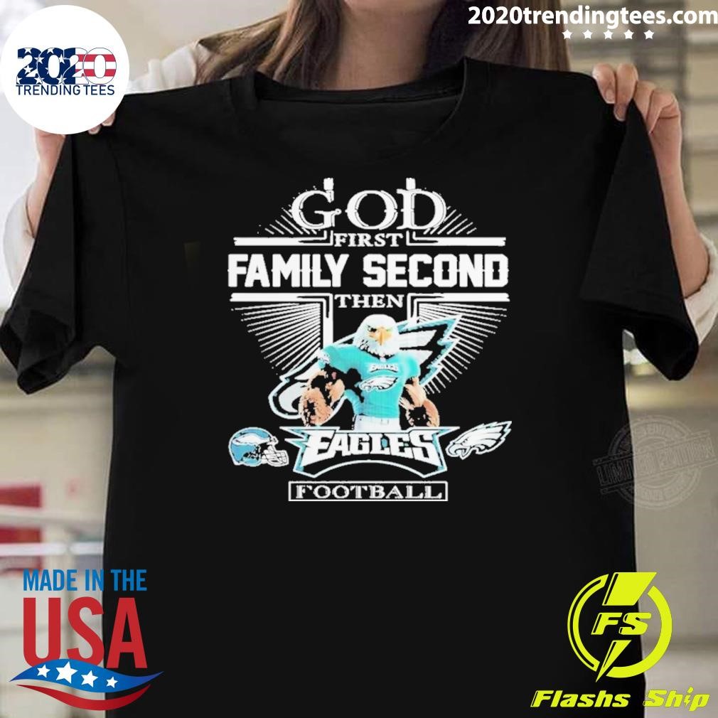 Top God First Family Second Then Philadelphia Eagles Football Mascot T-shirt