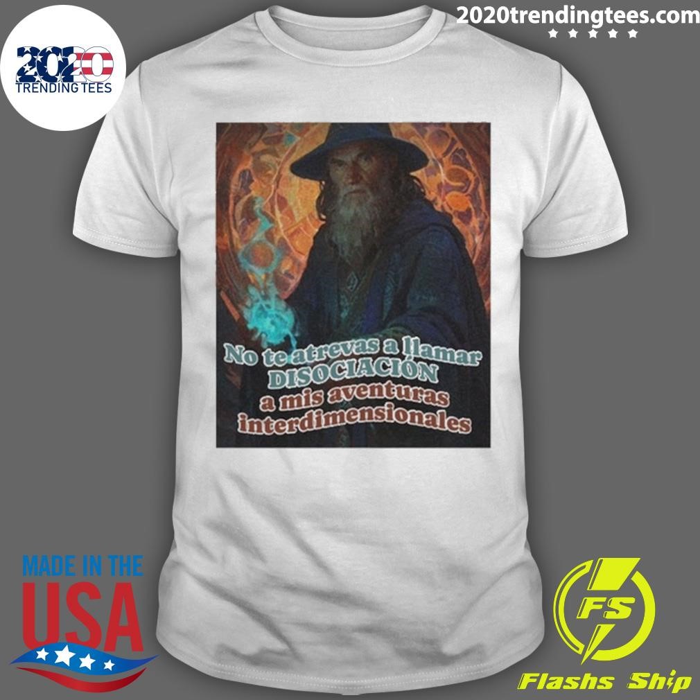 Top No Te Atrevas A Llamar Disociacion A Mis Aventuras Interdimensionales T-shirt