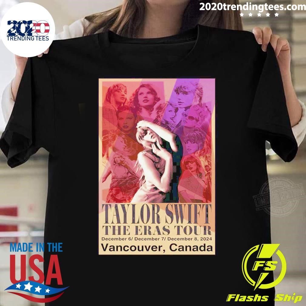 Top Taylor Swift The Eras Tour On Dec 6-8 2024 In Vancouver Canada T-shirt