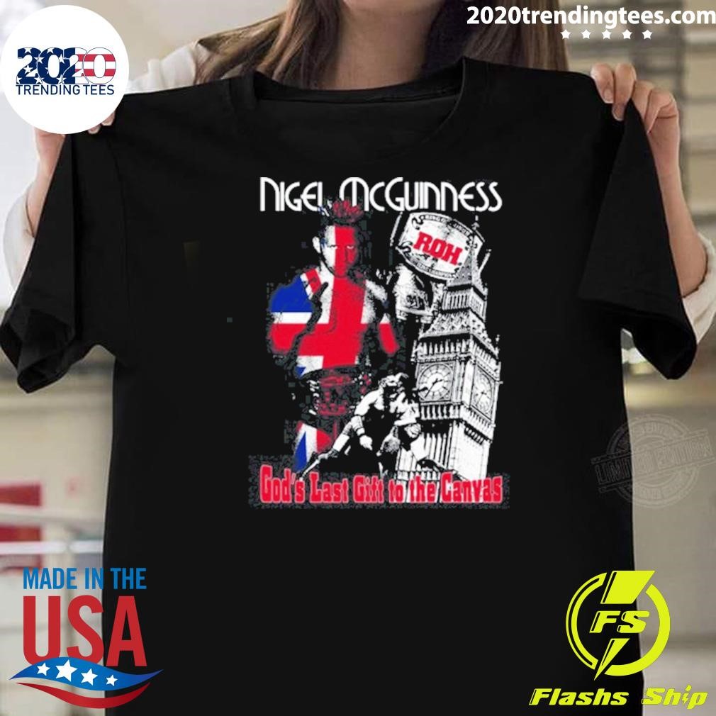 Best Almighty No Nigel Mcguinness God's Last Gift To The Canvas Tee T-shirt