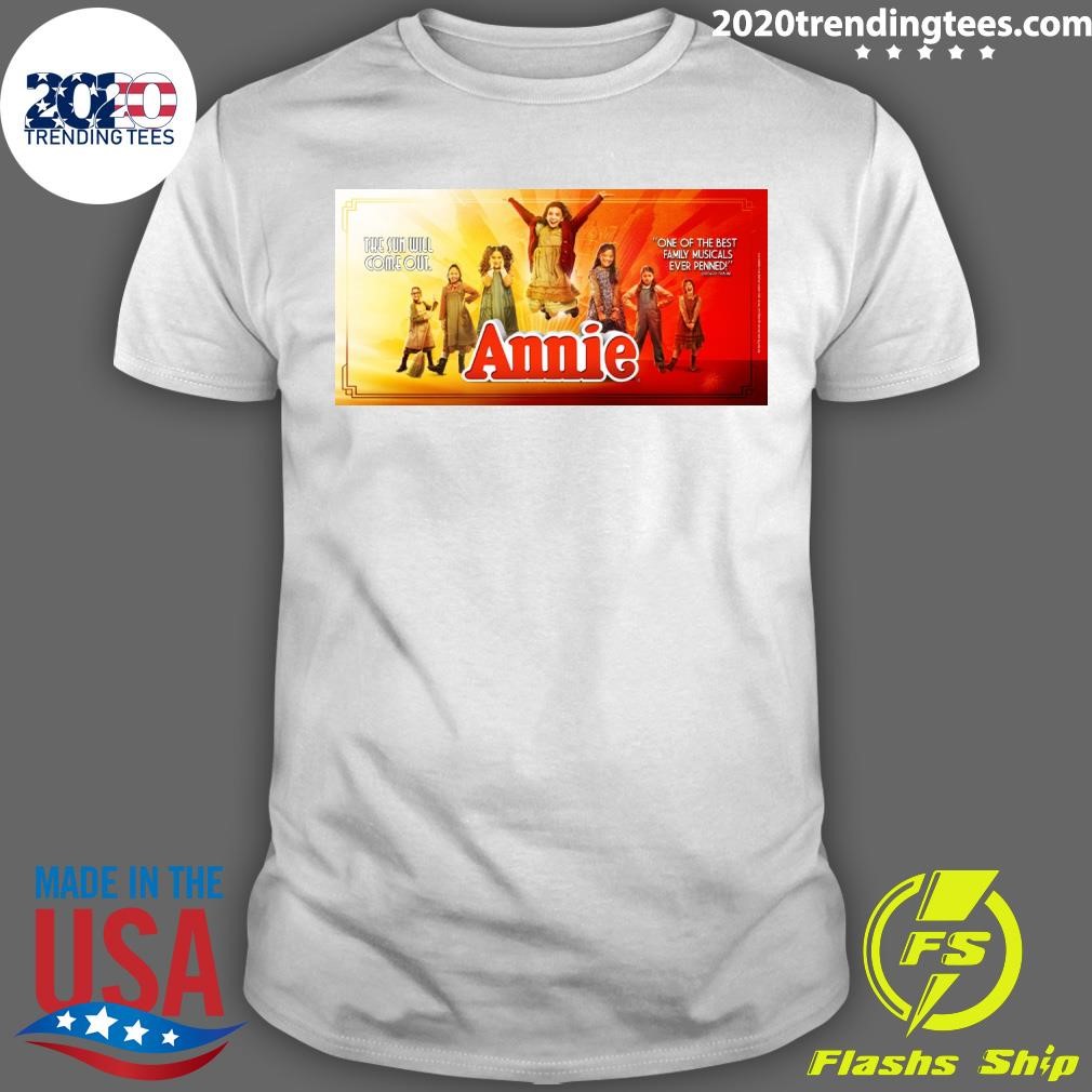 Best The Sun Will Come Out Annie One Of The Best Family Musicals Ever Penned T-shirt