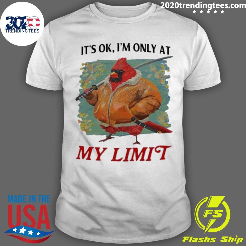 Nice Jmcgg It’s Ok I’m Only At My Limit T-shirt