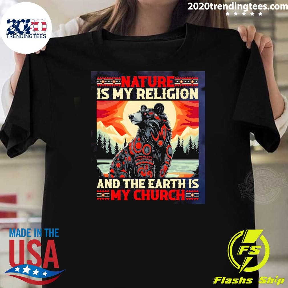 Official Church Bear Native American, Nature Is My Religion And The Earth Is My Church T-shirt