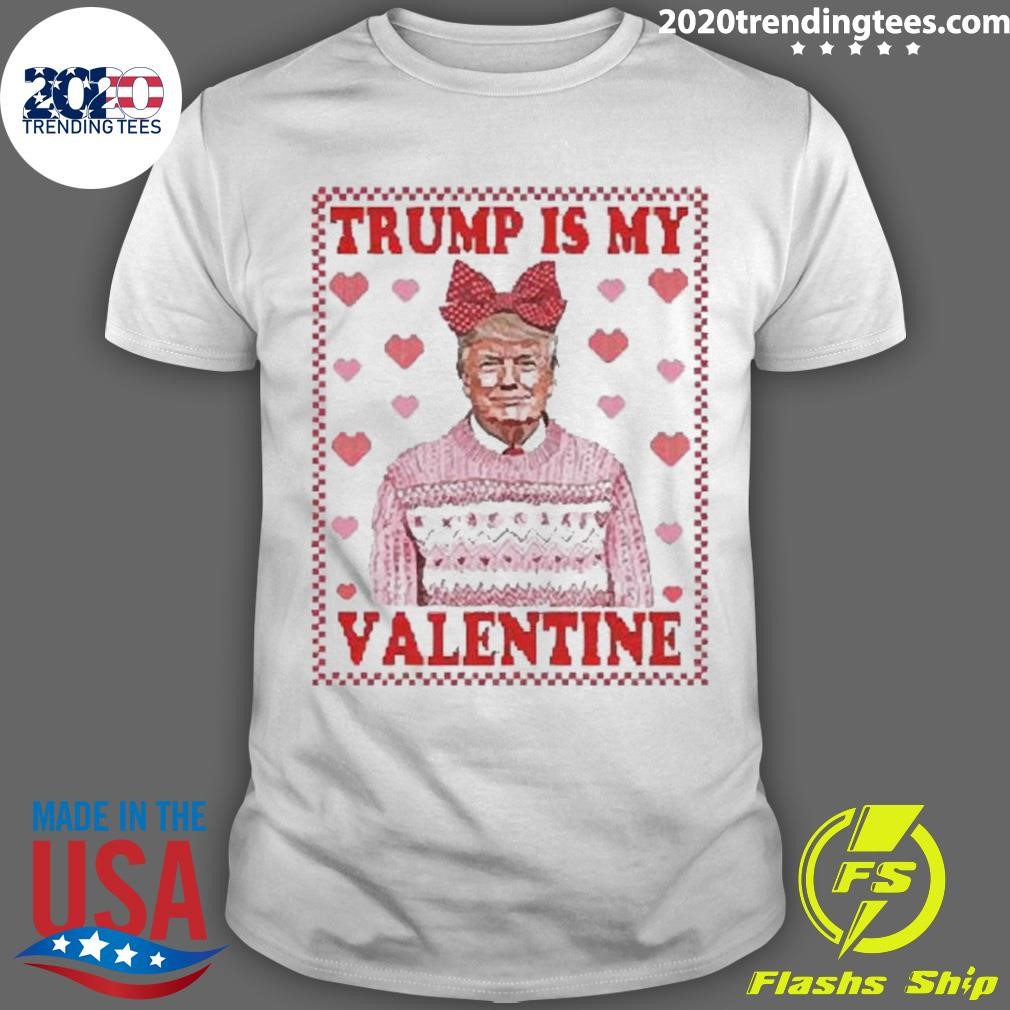 Top Funny Trump Is My Valentine 2025 T-shirt