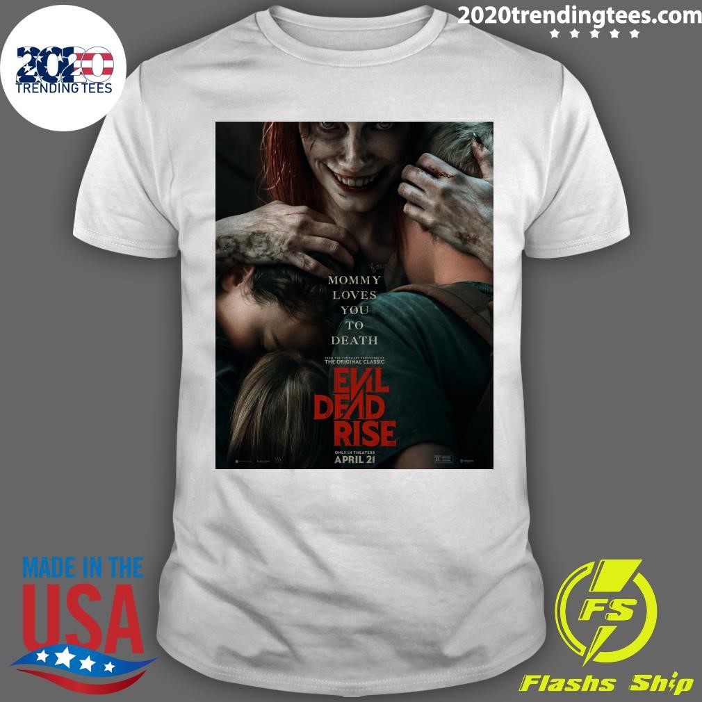 Top Mommy Loves To Death Evil Dead Rise April 2 2025 T-shirt