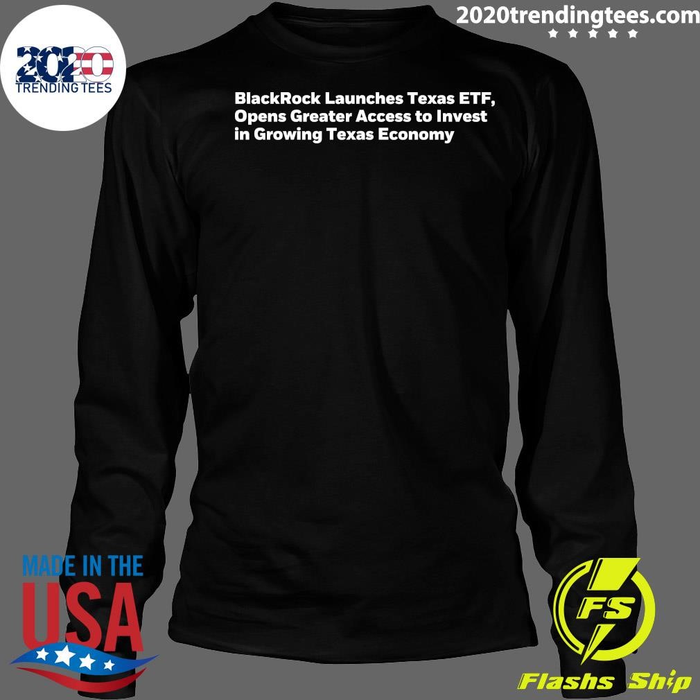 Funny BlackRock Launches Texas ETF, Opens Greater Access to Invest in  Growing Texas Economy T-shirt - 2020 Trending Tees, image size:1010x1010