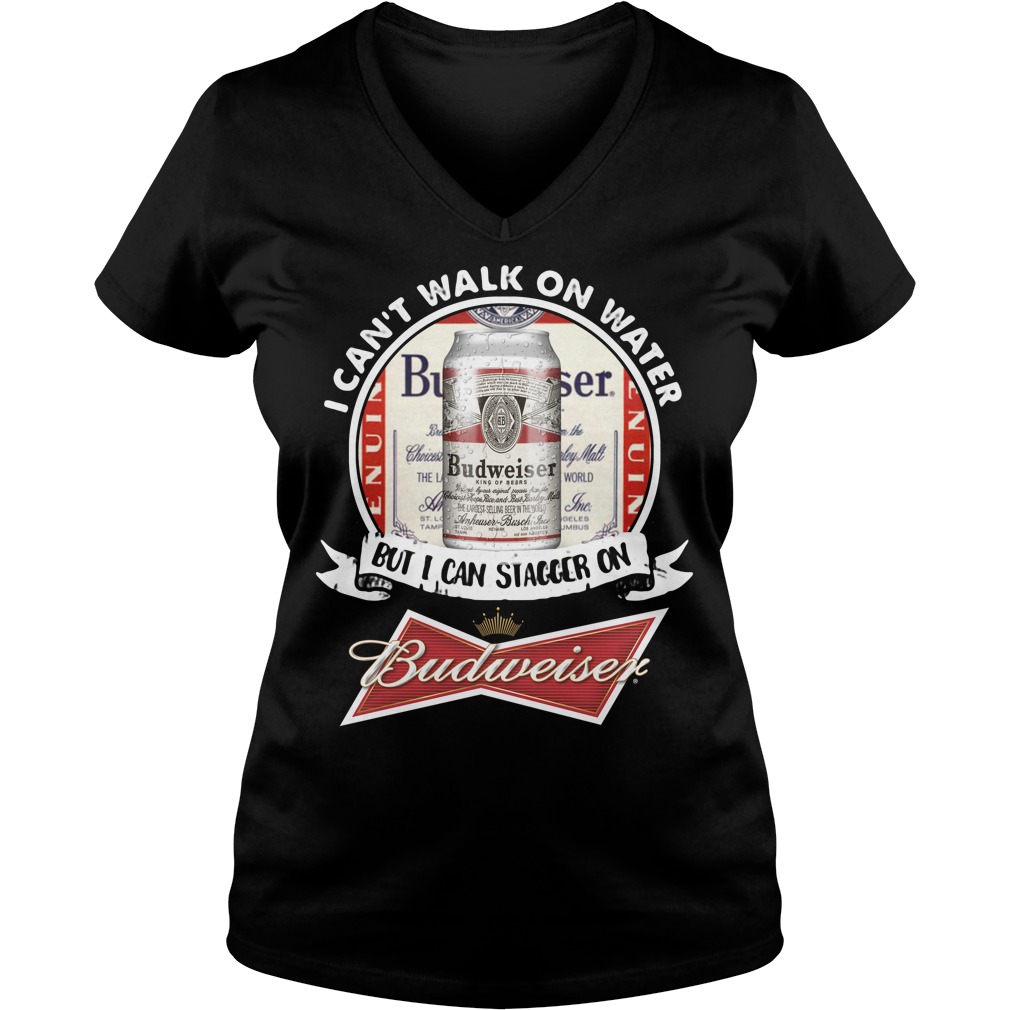 I Can't Walk on Water But I Can Stagger On Budweiser Ladies v neck