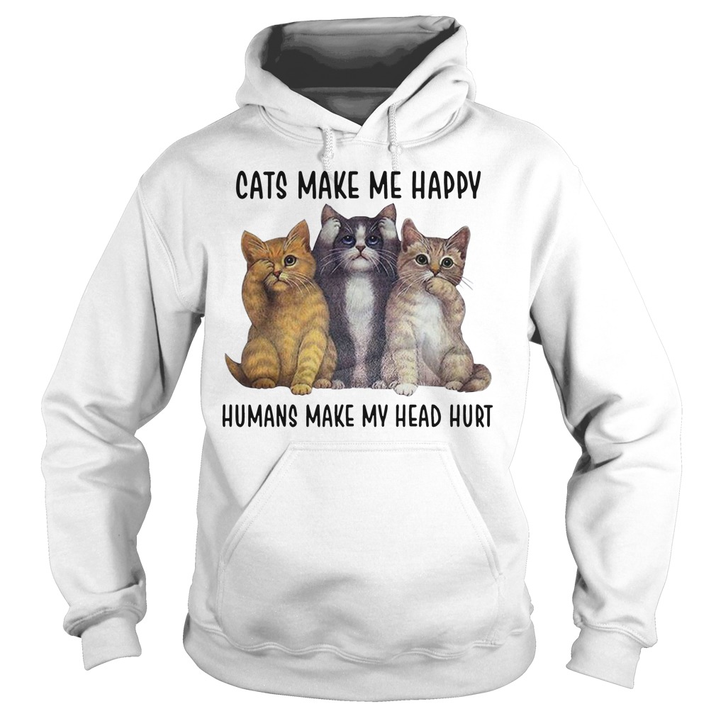 Cats Make Me Happy Humans Make My Head Hurt Hoodie