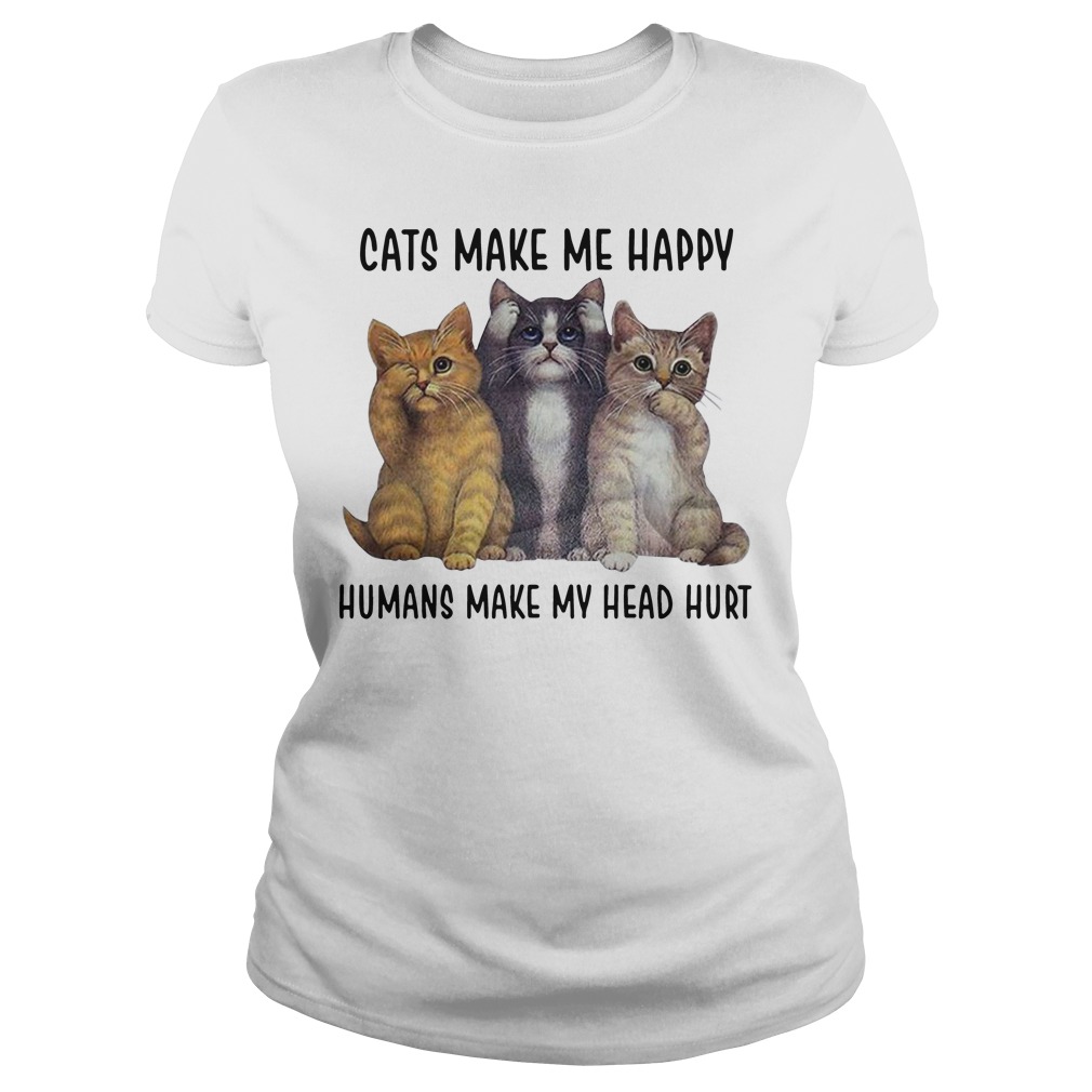 Cats Make Me Happy Humans Make My Head Hurt Ladies Shirt