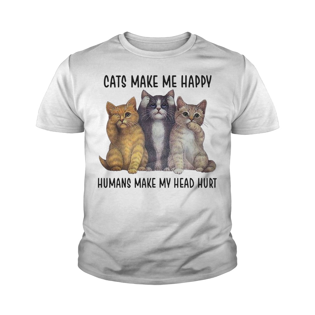 Cats Make Me Happy Humans Make My Head Hurt Youth Shirt