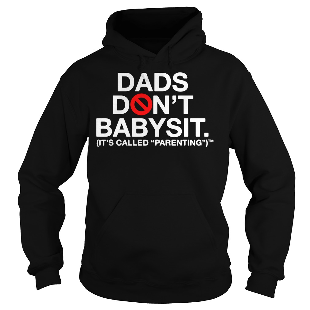 Dads Don't Babysit It's Called Parenting Hoodie