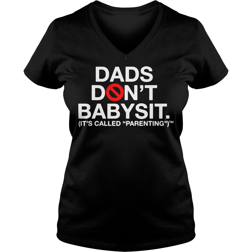 Dads Don't Babysit It's Called Parenting Ladies v neck