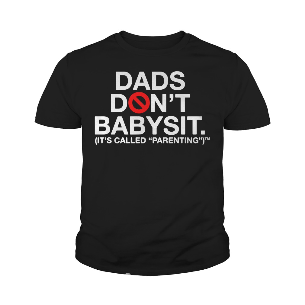 Dads Don't Babysit It's Called Parenting Youth Shirt