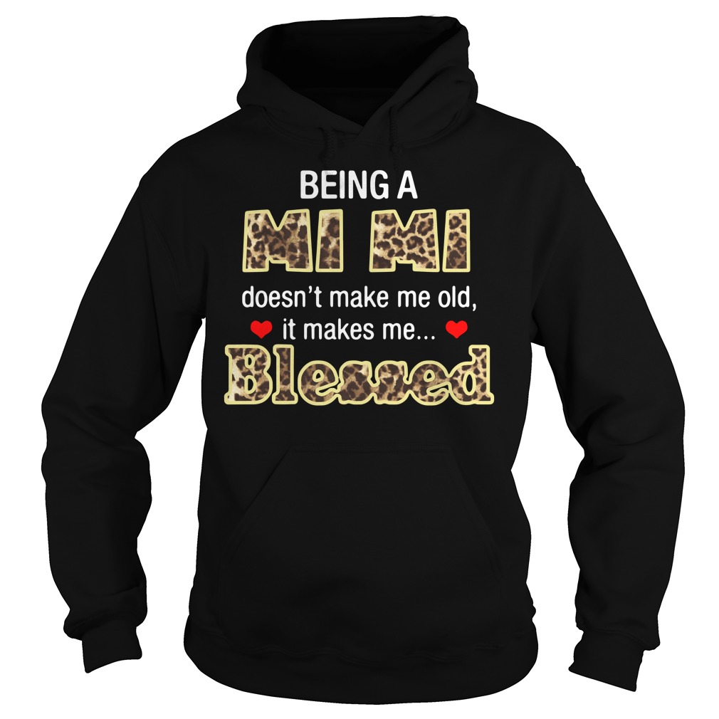 Being A Mi Mi Doesn't Make Me Old It Makes Me Blessed Hoodie