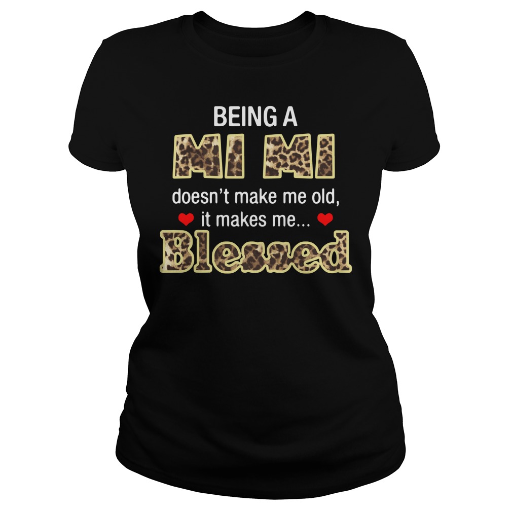 Being A Mi Mi Doesn't Make Me Old It Makes Me Blessed Ladies Shirt