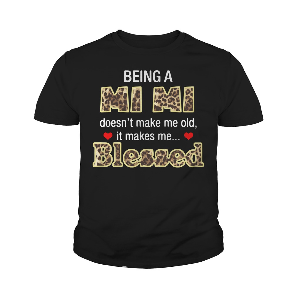Being A Mi Mi Doesn't Make Me Old It Makes Me Blessed Youth Shirt