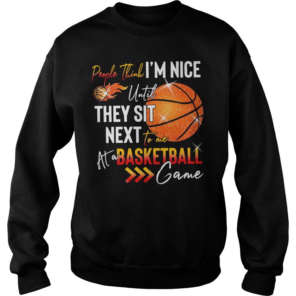 People Think I'm Nice Until They Sit Next To Me At A Basketball Game Sweater