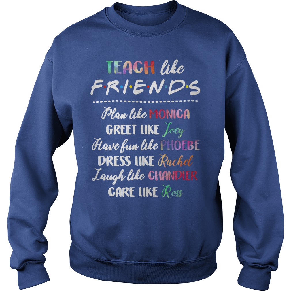 Teach Like Friends Plan Like Monica Greet Like Joey Sweater