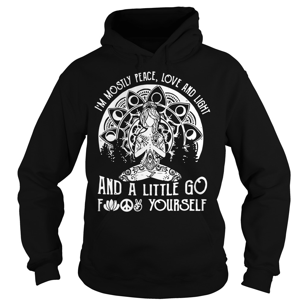 Yoga I'm Mostly Peace Love And Light And A Little Go Fuck Yourself Hoodie