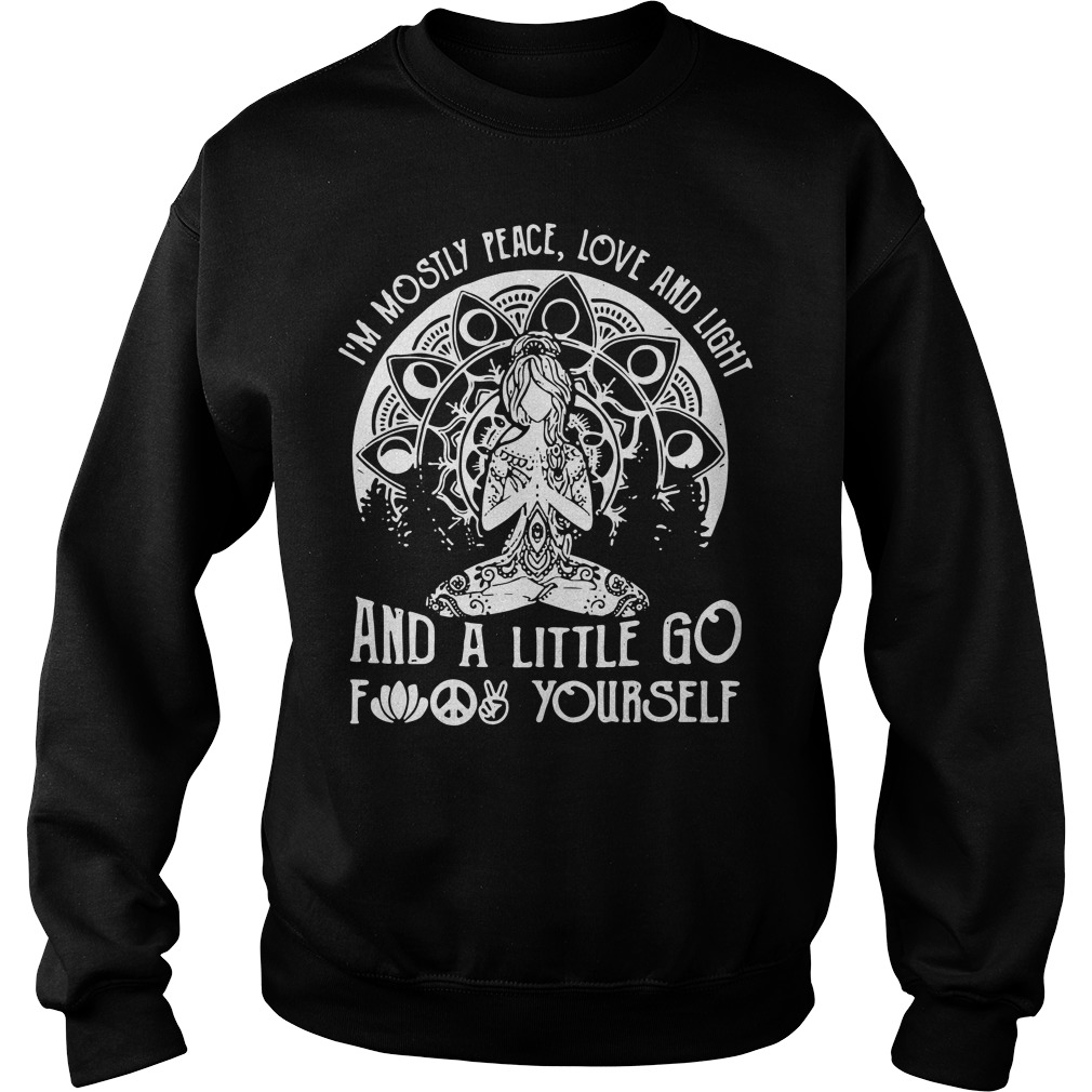 Yoga I'm Mostly Peace Love And Light And A Little Go Fuck Yourself Sweater