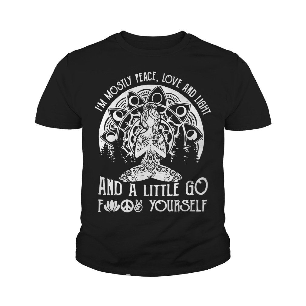 Yoga I'm Mostly Peace Love And Light And A Little Go Fuck Yourself Youth Shirt
