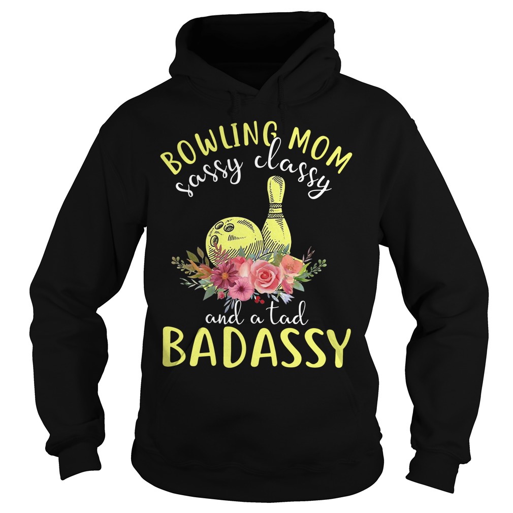 Bowling Mom Sassy Classy And A Tad Badassy Hoodie