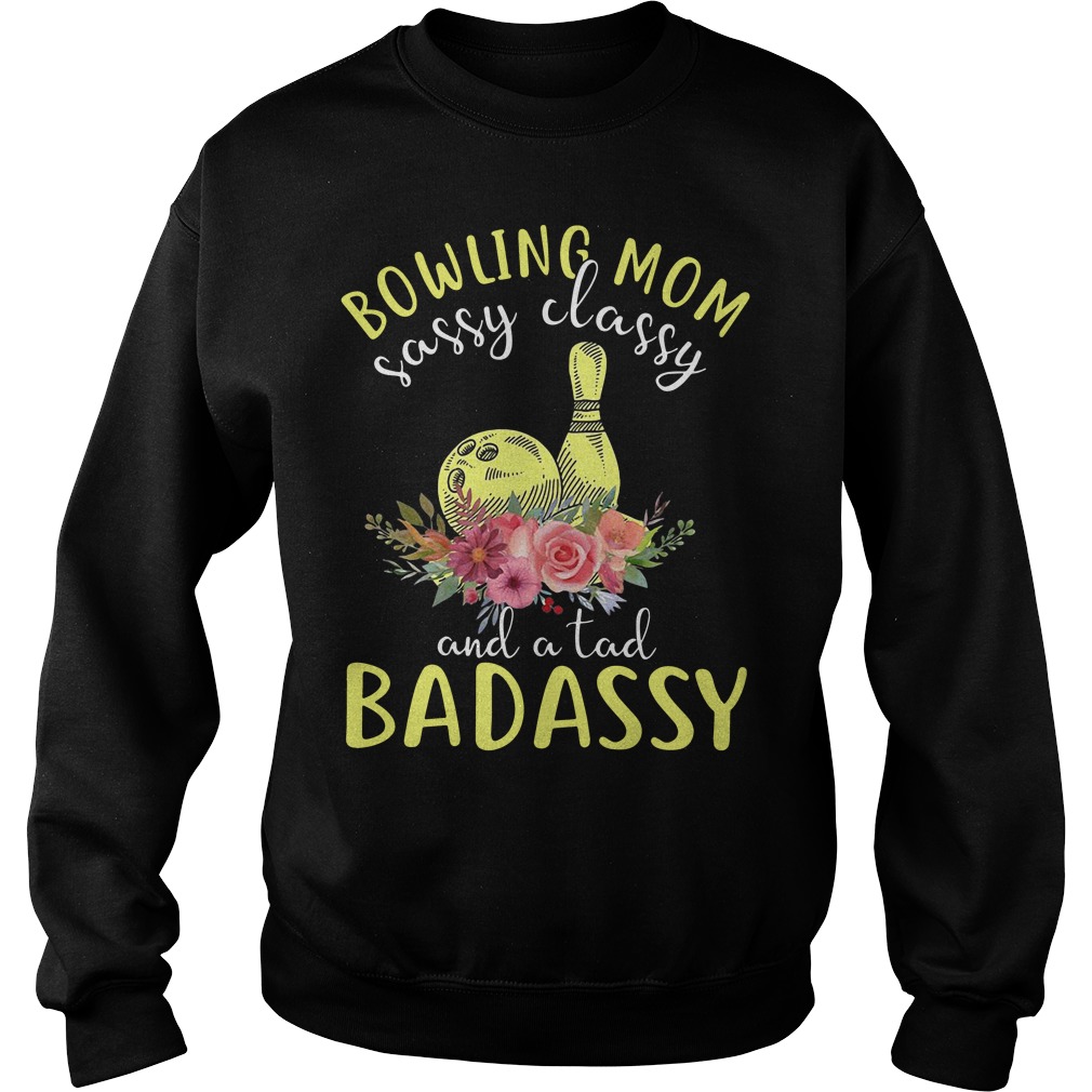 Bowling Mom Sassy Classy And A Tad Badassy Sweatshirt