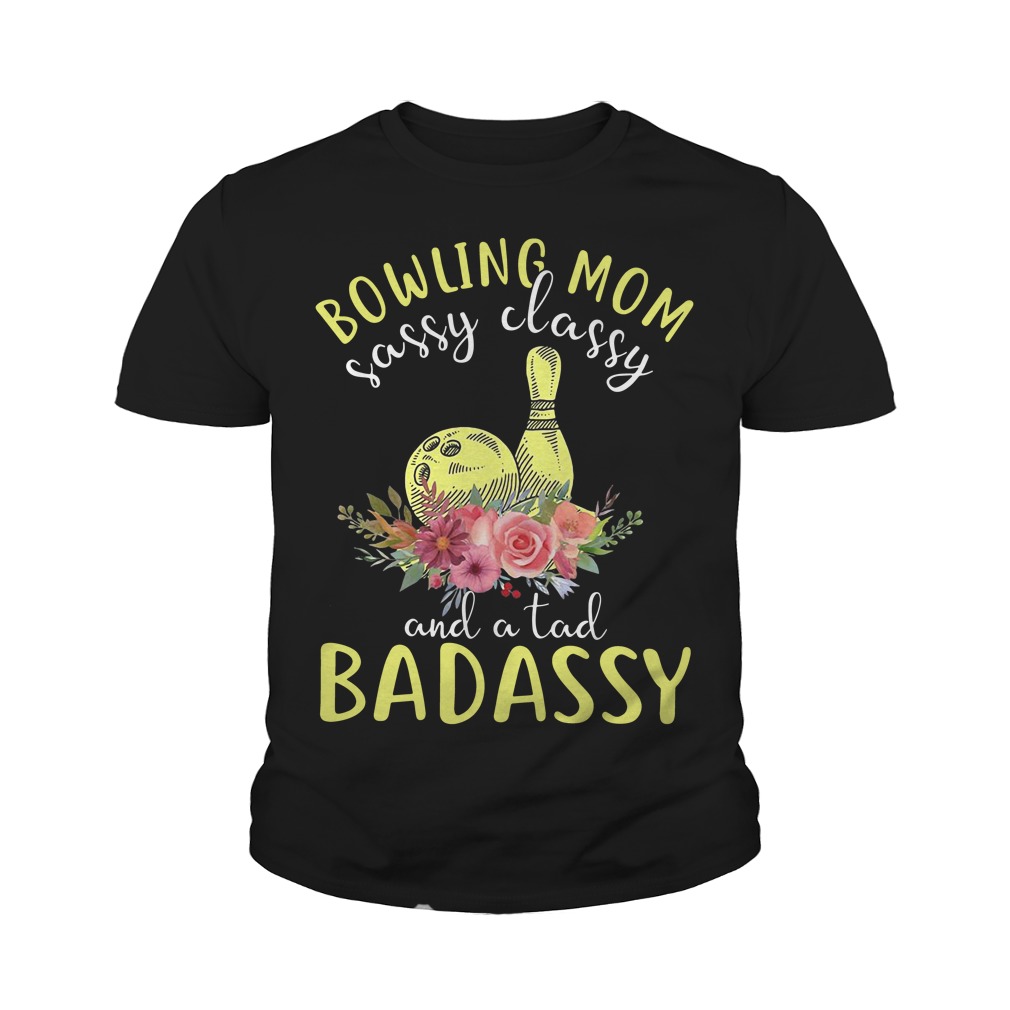 Bowling Mom Sassy Classy And A Tad Badassy Youth Shirt