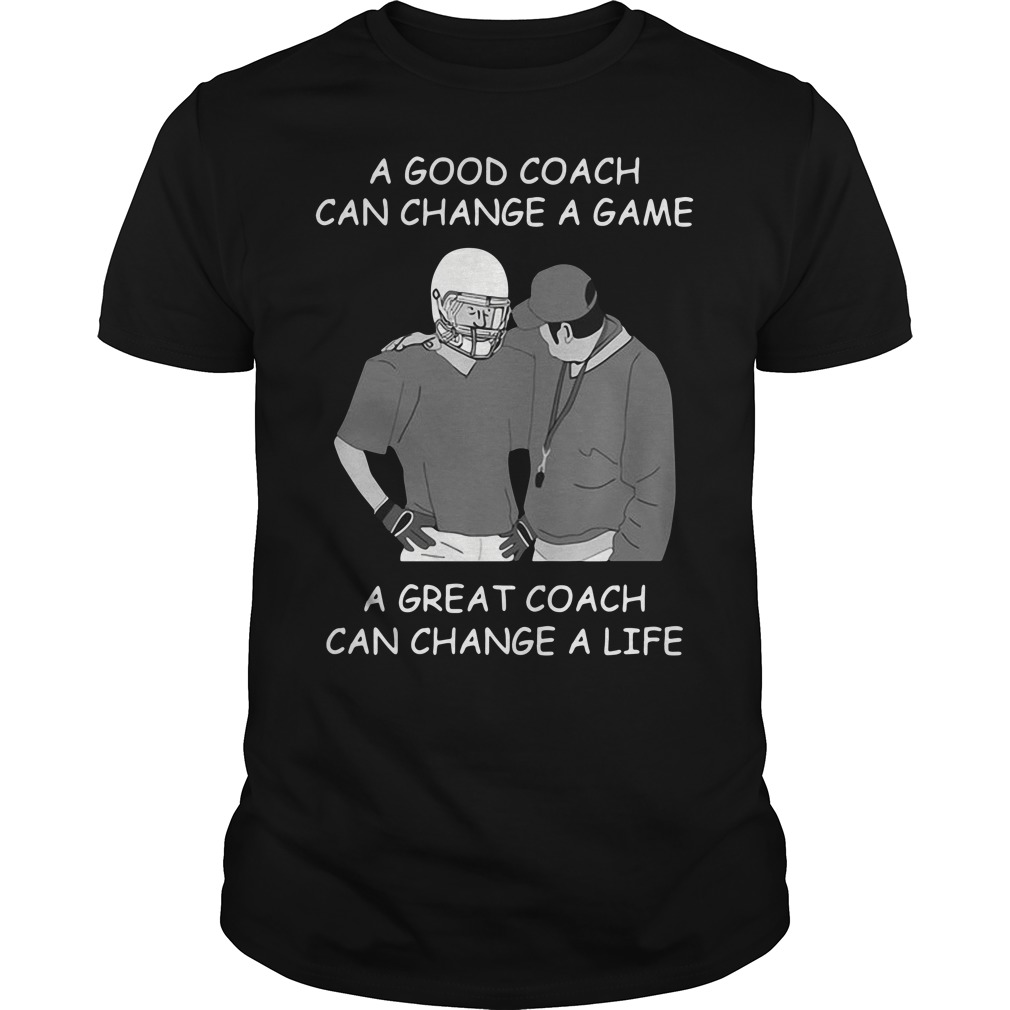 a-good-coach-can-change-a-game-a-great-coach-can-change-a-life-shirt