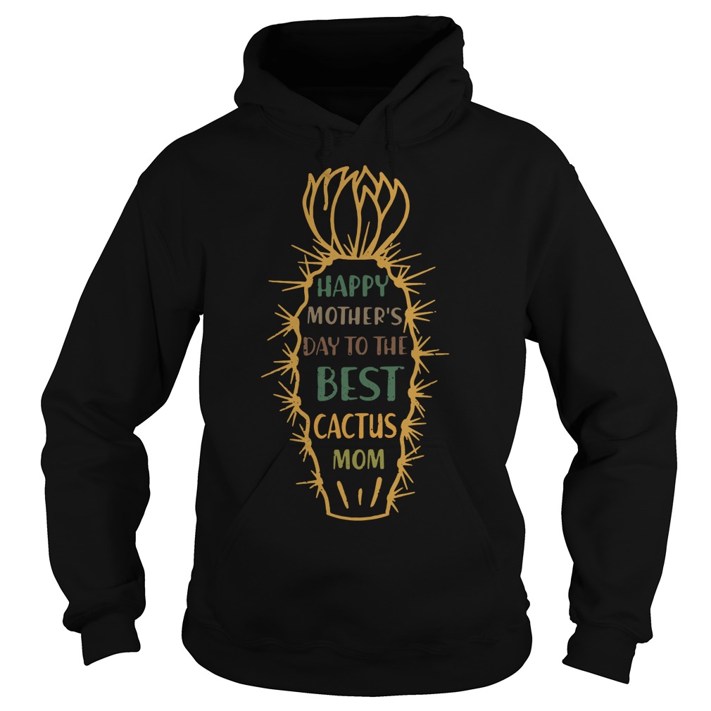 Happy Mother's Day To The Best Cactus Mom Hoodie
