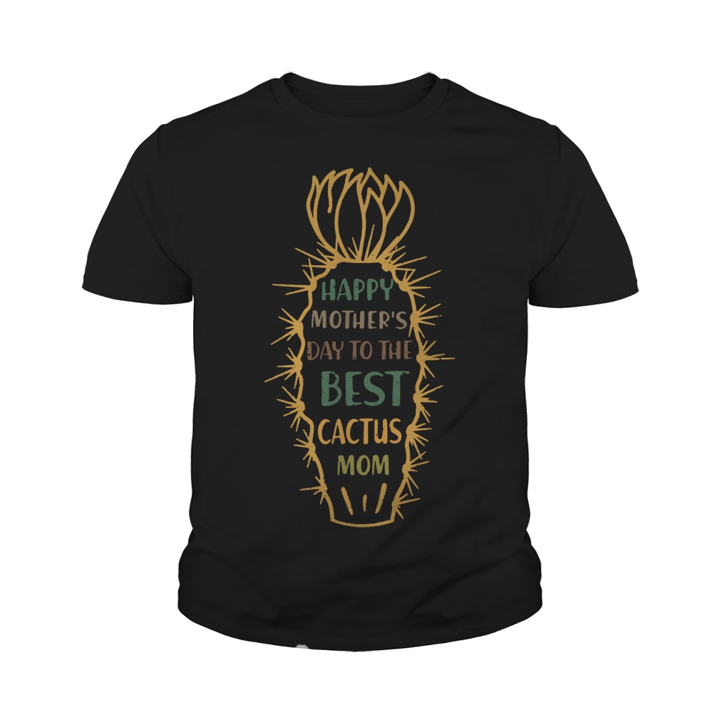 Happy Mother's Day To The Best Cactus Mom Youth Shirt
