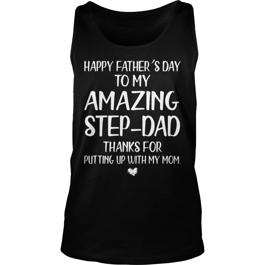 Happy Father's Day To My Amazing Step-dad Thanks For Putting Tank top