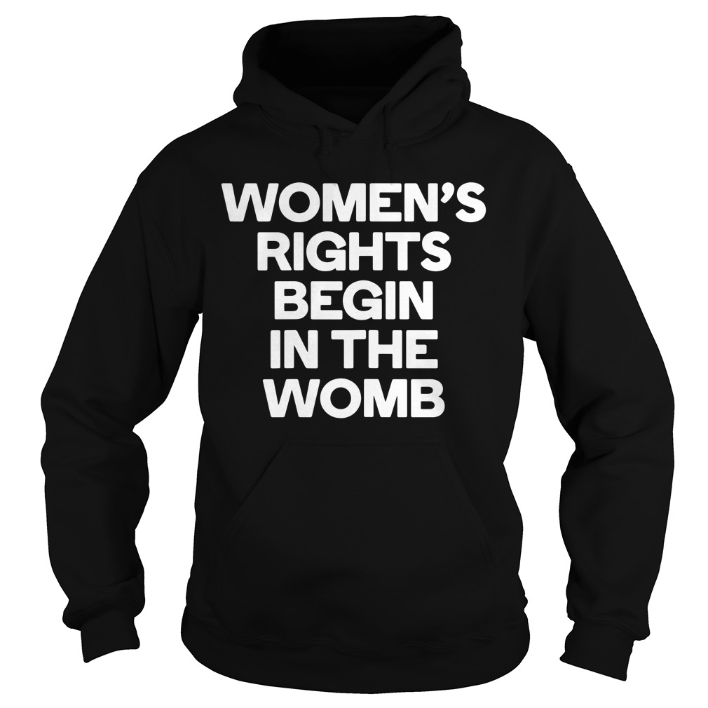 Women's Rights Begin In The Womb Hoodie