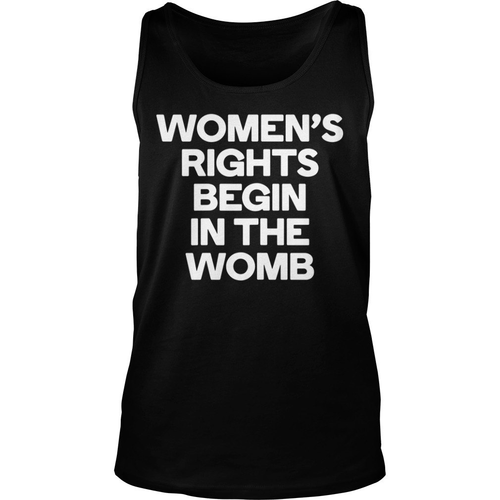 Women's Rights Begin In The Womb Tank top