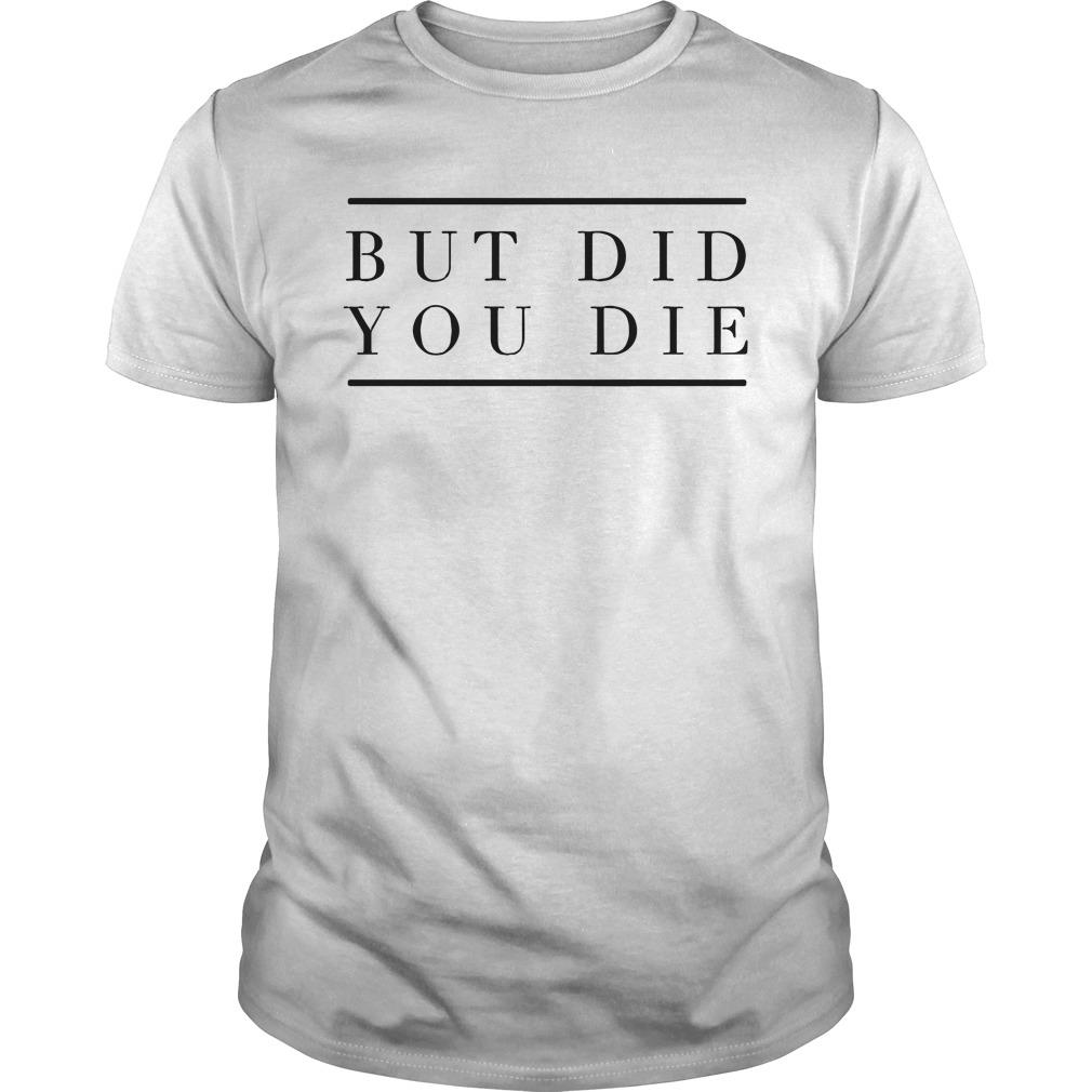 yeah but did you die shirt