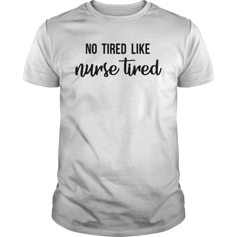 No Tired Like Nurse Tired Women Sweatshirt tee 
