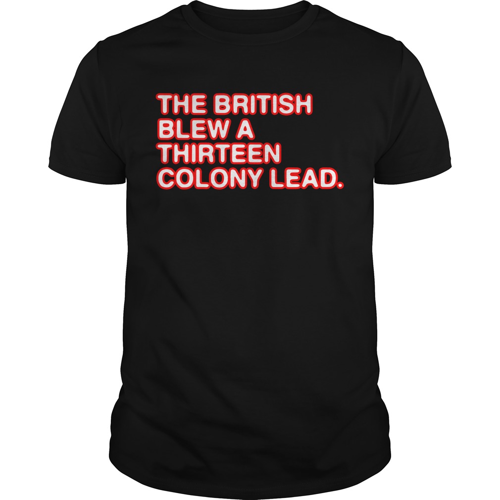 the british blew a 13 colony lead shirt