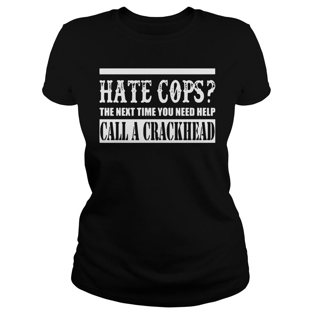 hate cops call a crackhead shirt