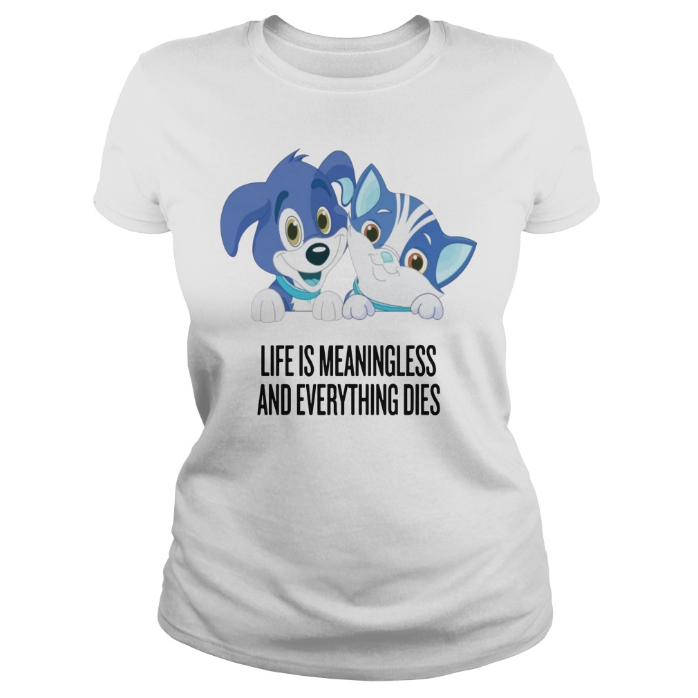 life is meaningless and everything dies