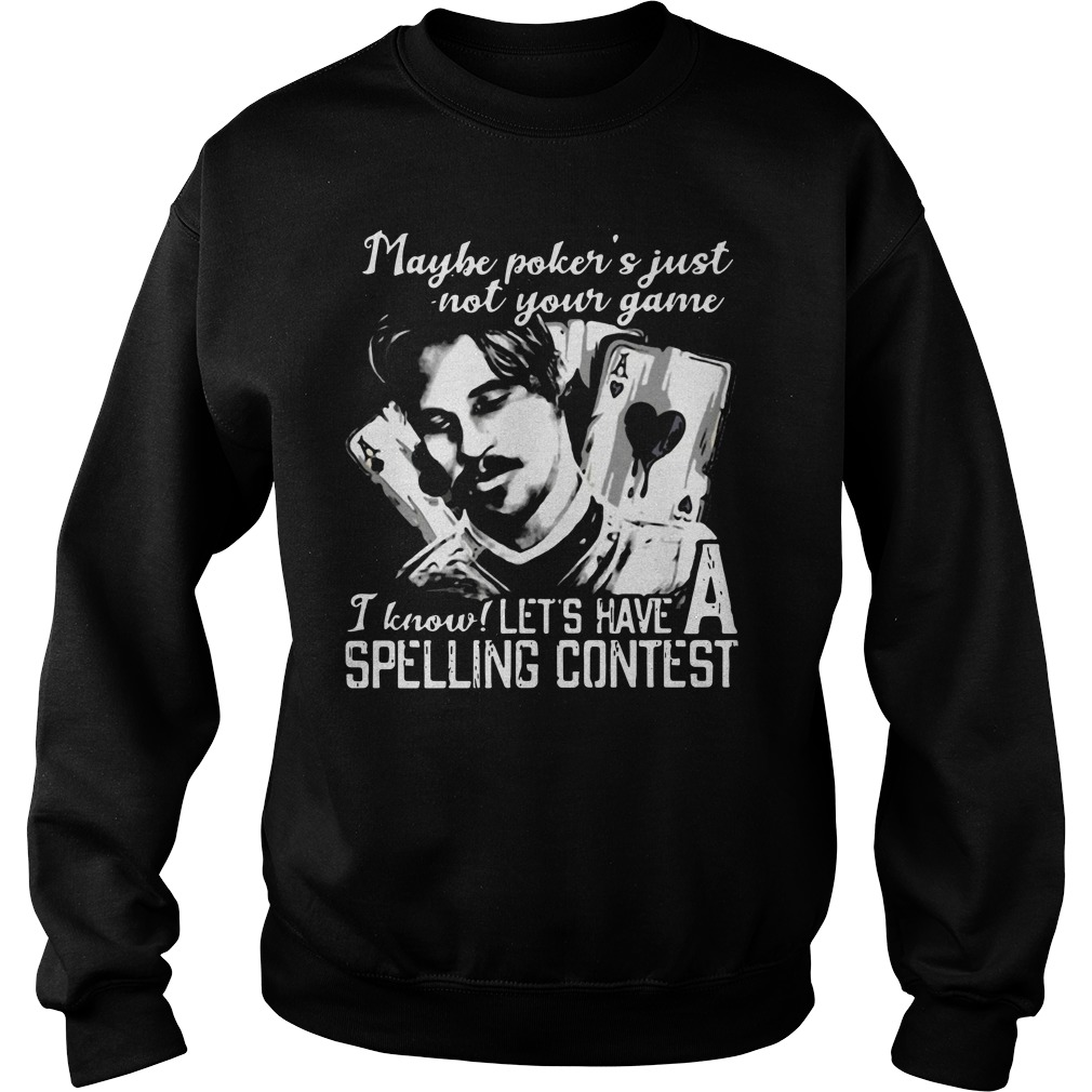 maybe-poker-s-not-your-game-i-know-let-s-have-a-spelling-contest-shirt