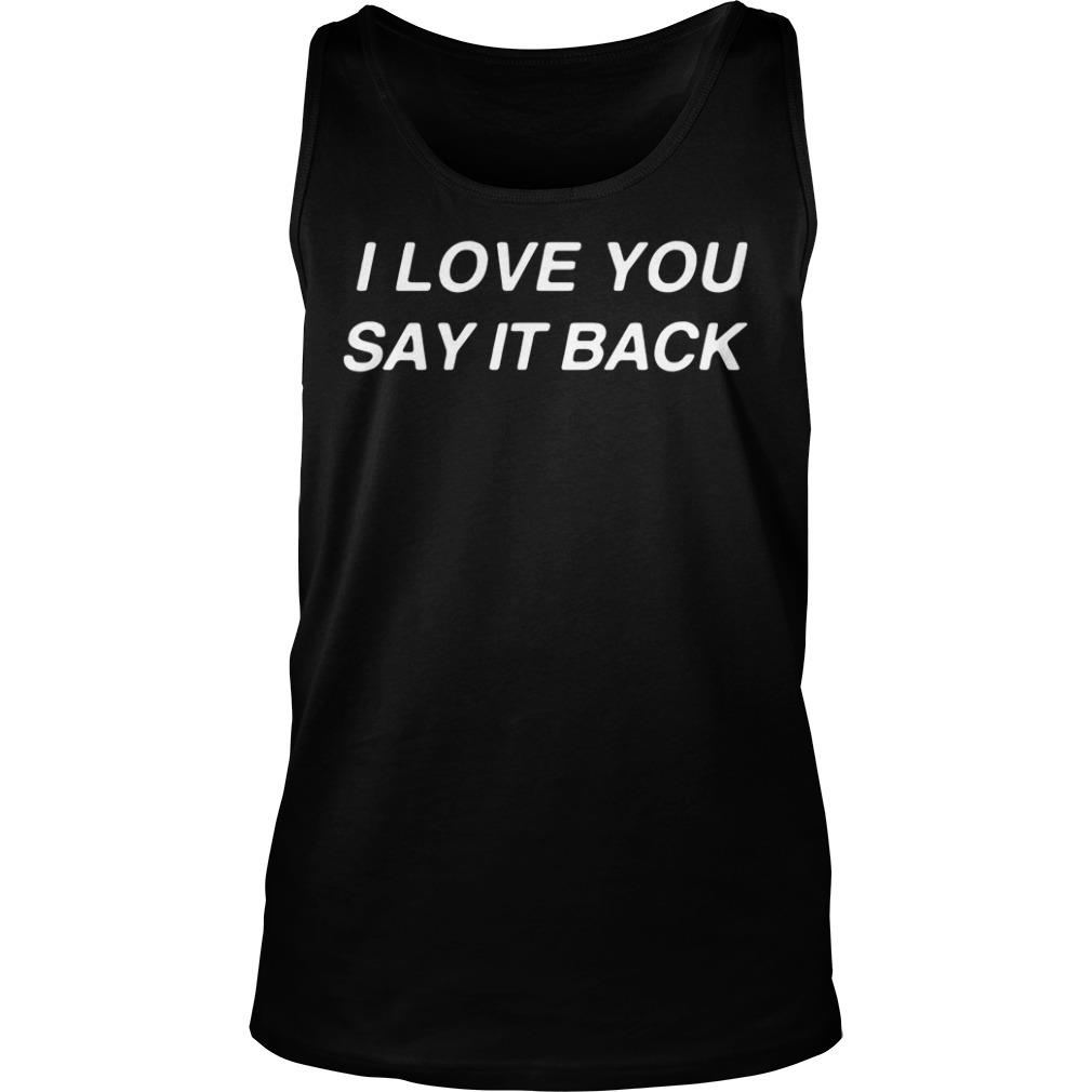 i love you say it back t shirt