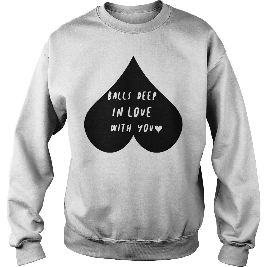 Official Balls Deep In Love With You Shirt, Hoodie, Tank top and Sweater