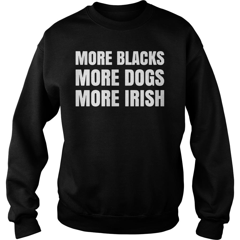 more blacks more irish more dogs t shirt