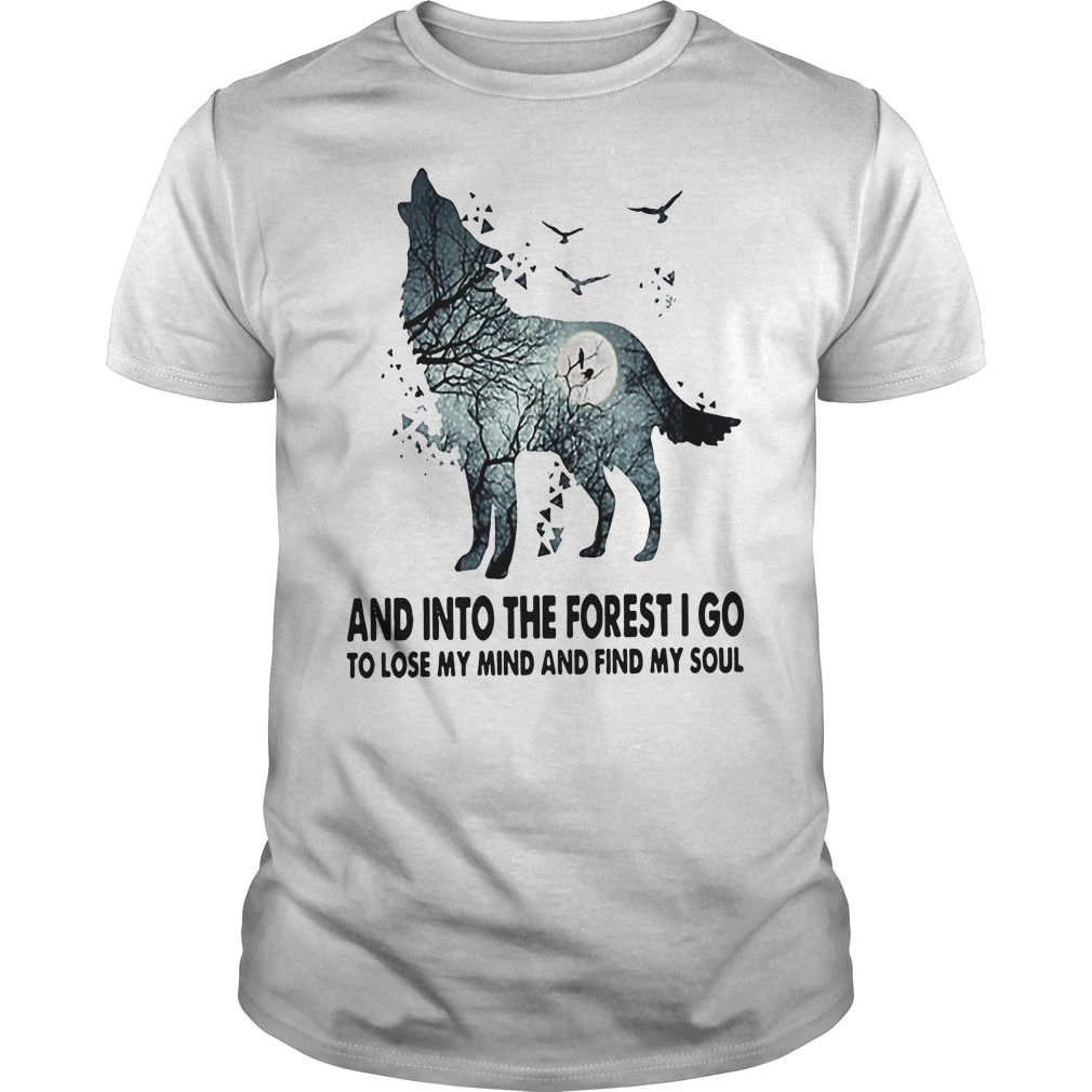 into the forest i go to lose my mind and find my soul t shirt