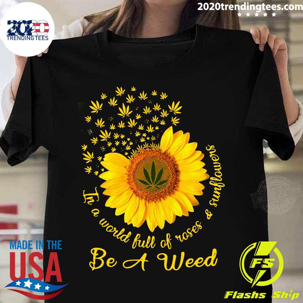 in a world of roses be a sunflower shirt