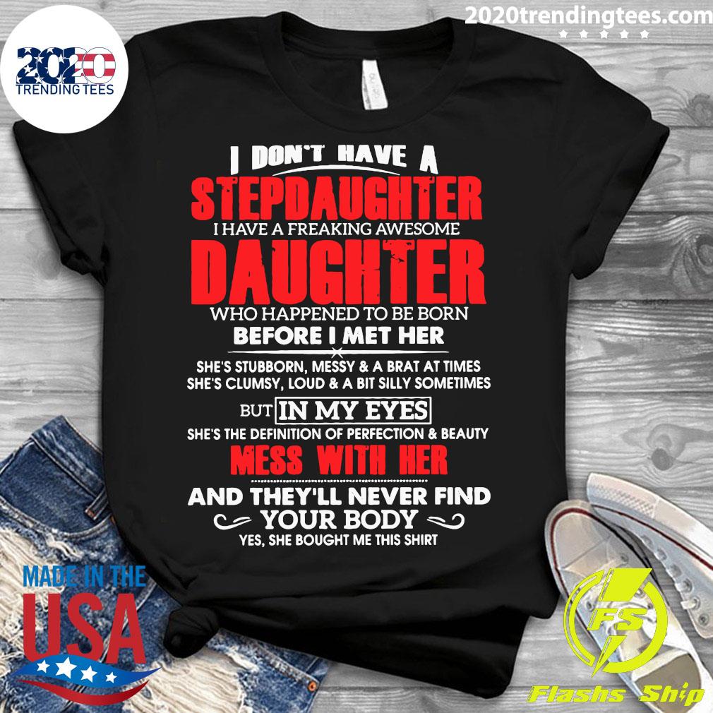 I Dont Have A Stepdaughter I Have A Freaking Awesome Daughter Shirt 2020 Trending Tees