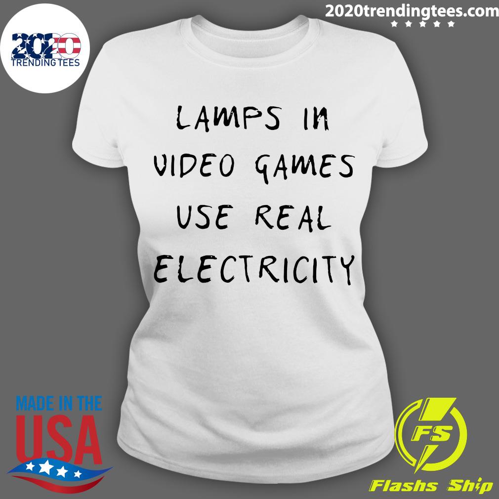 lamps in video games use real electricity shirt