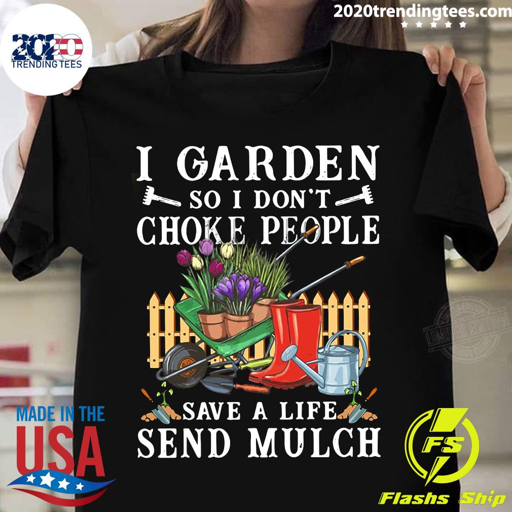 Vintage I Garden So I Don T Choke People Save A Life Send Mulch Shirt Trending Tees