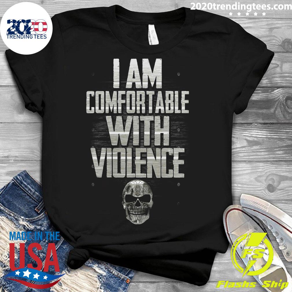 im comfortable with violence shirt